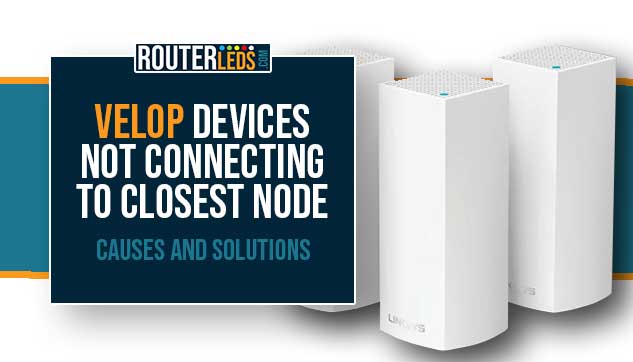 Velop Devices Not Connecting to Closest Node
