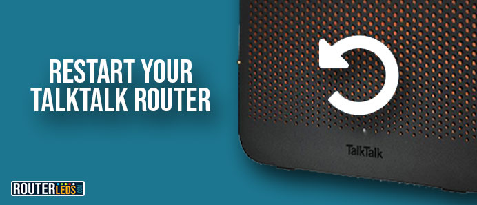 Restart your TalkTalk router